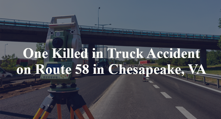One Killed in Truck Accident on Route 58 in Chesapeake, VA