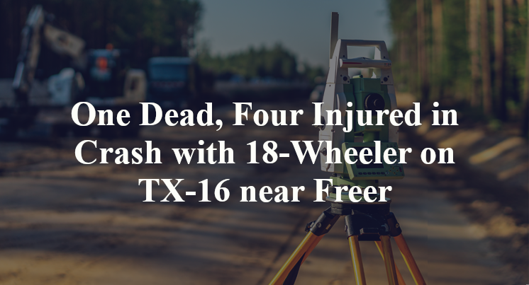 One Dead, Four Injured in Crash with 18-Wheeler on TX-16 near Freer