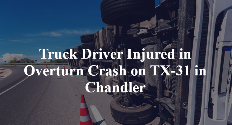 Truck Driver Injured in Overturn Crash on TX-31 in Chandler