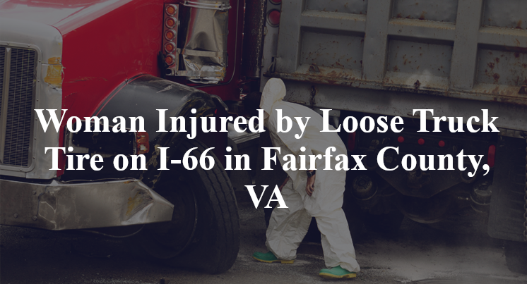 Woman Injured by Loose Truck Tire on I-66 in Fairfax County, VA