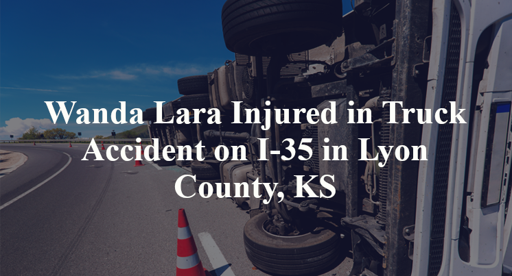 Wanda Lara Injured in Truck Accident on I-35 in Lyon County, KS