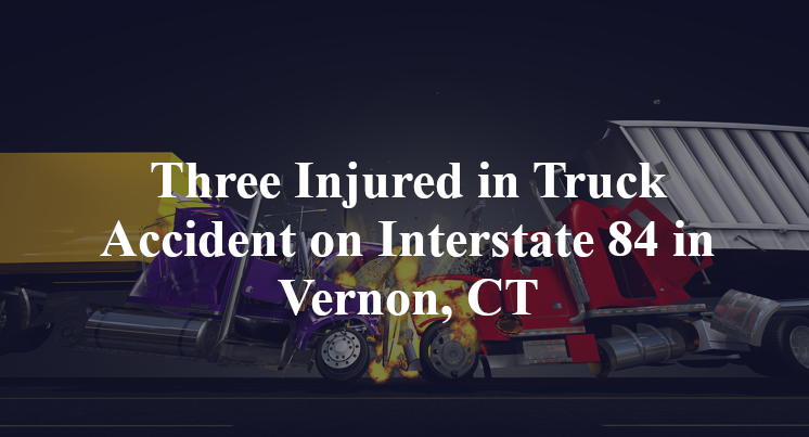 Three Injured in Truck Accident on Interstate 84 in Vernon, CT