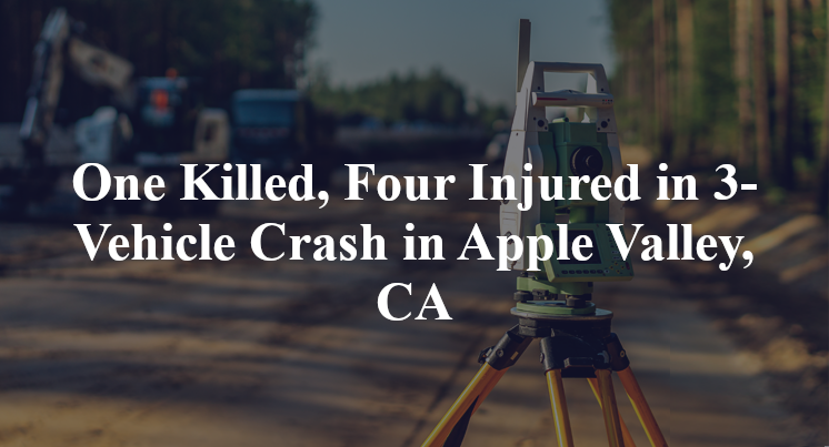 One Killed, Four Injured in 3-Vehicle Crash in Apple Valley, CA