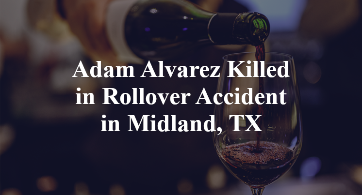 Adam Alvarez Killed in Rollover Accident in Midland, TX