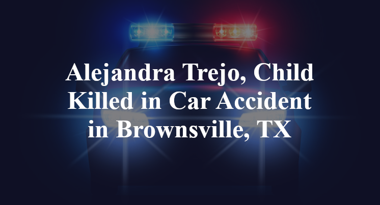 Alejandra Trejo, Child Killed in Car Accident in Brownsville, TX