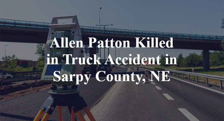 Allen Patton Killed in Truck Accident in Sarpy County, NE