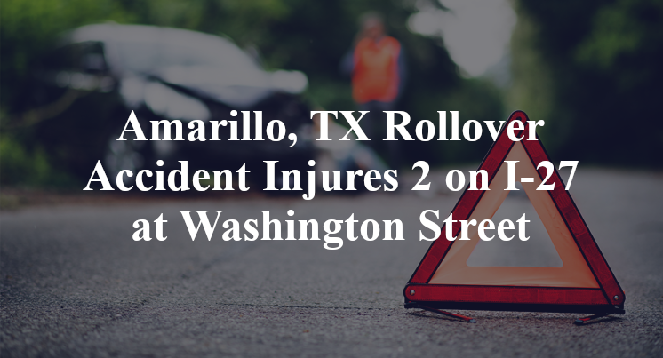 Amarillo, TX Rollover Accident Injures 2 on I-27 at Washington Street