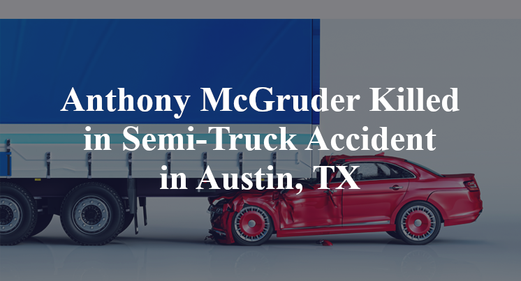Anthony McGruder Killed in Semi-Truck Accident in Austin, TX