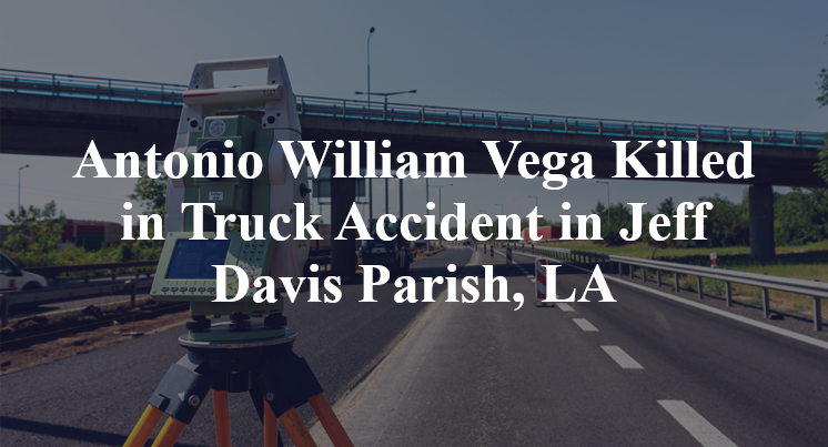 Antonio William Vega Killed in Truck Accident in Jeff Davis Parish, LA