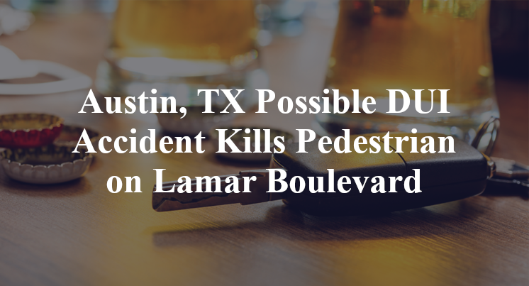 Austin, TX Possible DUI Accident Kills Pedestrian on Lamar Boulevard