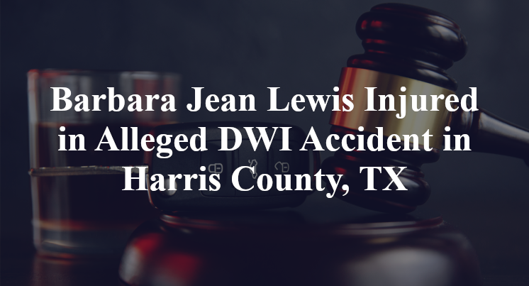 Barbara Jean Lewis Injured in Alleged DWI Accident in Harris County, TX