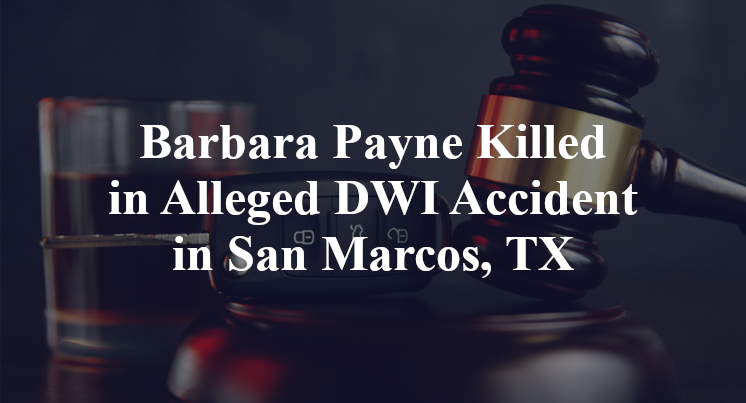 Barbara Payne Killed in Alleged DWI Accident in San Marcos, TX