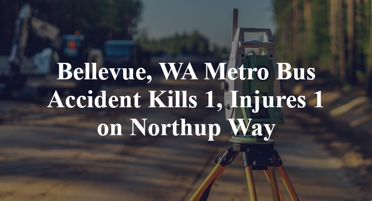 Bellevue, WA Metro Bus Accident Kills 1, Injures 1 on Northup Way