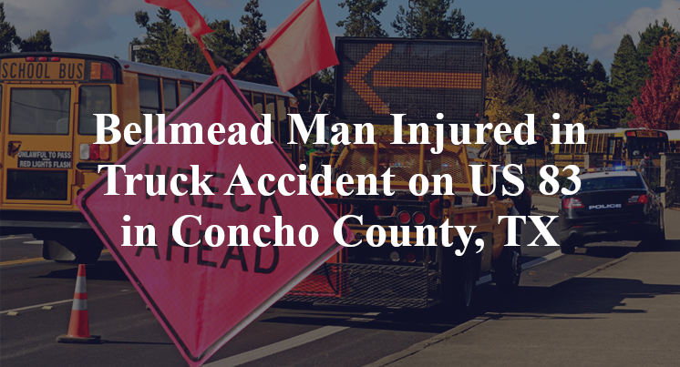 Bellmead Man Injured in Truck Accident on US 83 in Concho County, TX