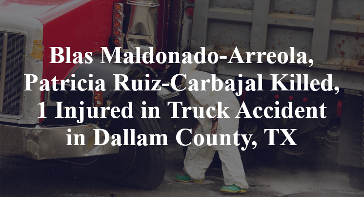 Blas Maldonado-Arreola, Patricia Ruiz-Carbajal Killed, 1 Injured in Truck Accident in Dallam County, TX