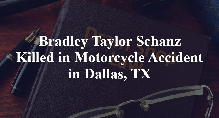 Bradley Taylor Schanz Killed in Motorcycle Accident in Dallas, TX