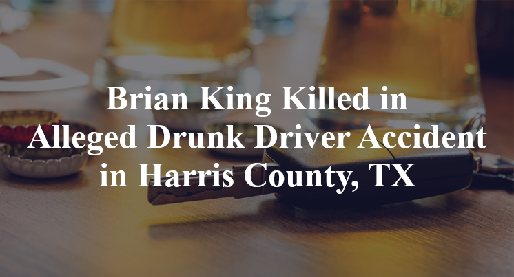 Brian King Killed in Alleged Drunk Driver Accident in Harris County, TX