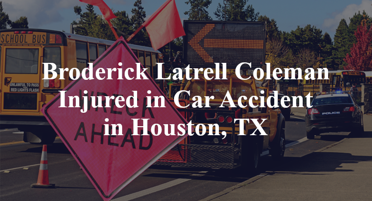 Broderick Latrell Coleman Injured in Car Accident in Houston, TX