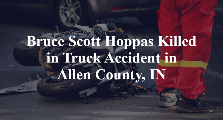 Bruce Scott Hoppas Killed in Truck Accident in Allen County, IN