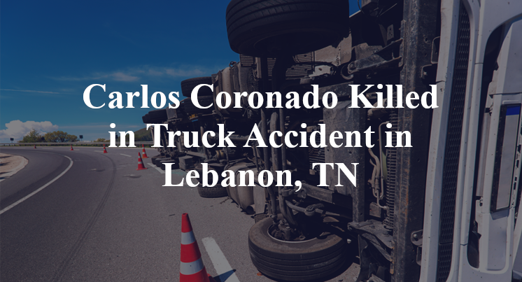 Carlos Coronado Killed in Truck Accident in Lebanon, TN