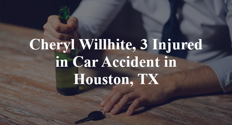 Cheryl Willhite, 3 Injured in Car Accident in Houston, TX