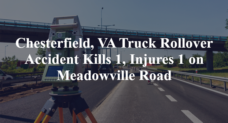 Chesterfield, VA Truck Rollover Accident Kills 1, Injures 1 on Meadowville