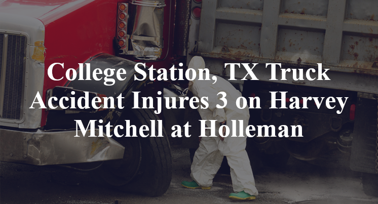College Station, TX Truck Accident Injures 3 on Harvey Mitchell at Holleman