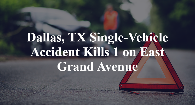 Dallas, TX Single-Vehicle Accident Kills 1 on East Grand Avenue