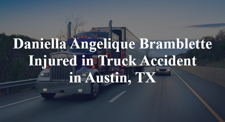 Daniella Angelique Bramblette Injured in Truck Accident in Austin, TX