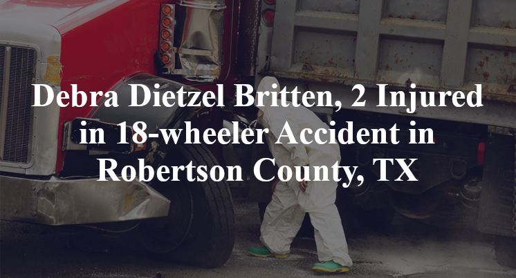 Debra Dietzel Britten, 2 Injured in 18-wheeler Accident in Robertson County, TX