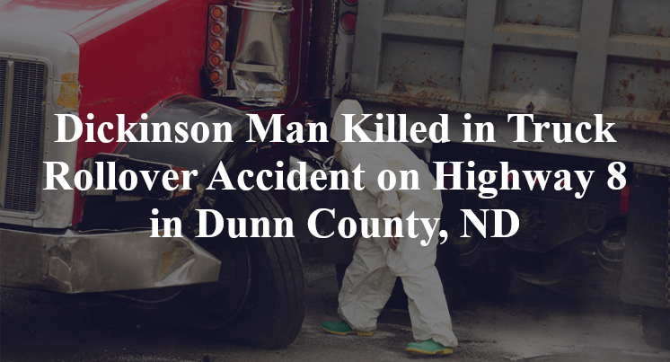 Dickinson Man Killed in Truck Rollover Accident on Highway 8 in Dunn County, ND