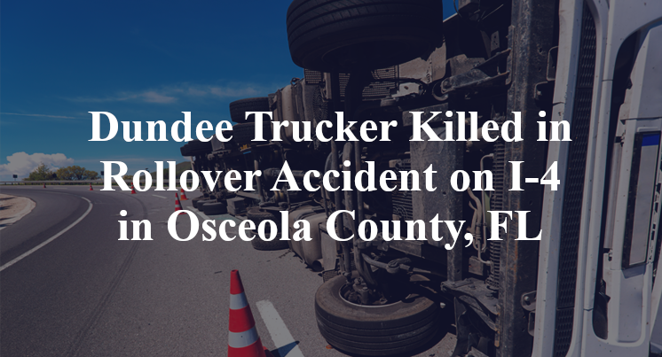 Dundee Trucker Killed in Rollover Accident on I-4 in Osceola County, FL
