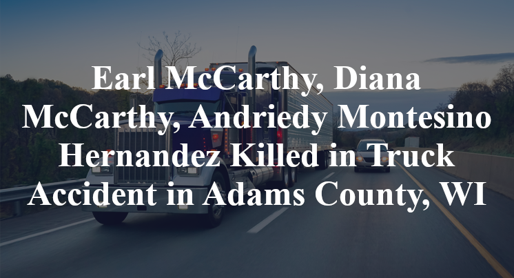 Earl McCarthy, Diana McCarthy, Andriedy Montesino Hernandez Killed in Truck Accident in Adams County, WI