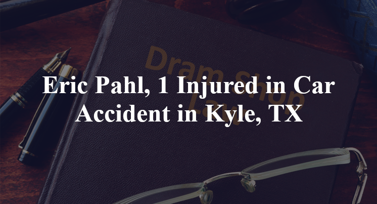 Eric Pahl, 1 Injured in Car Accident in Kyle, TX