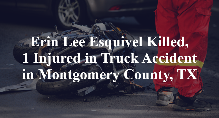 Erin Lee Esquivel Killed, 1 Injured in Truck Accident in Montgomery County, TX