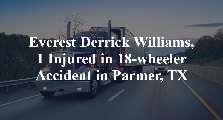 Everest Derrick Williams, 1 Injured in 18-wheeler Accident in Parmer, TX