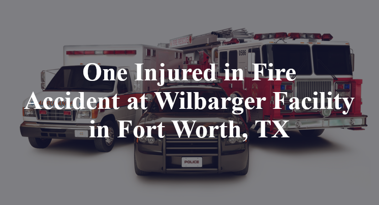 One Injured in Fire Accident at Wilbarger Facility in Fort Worth, TX