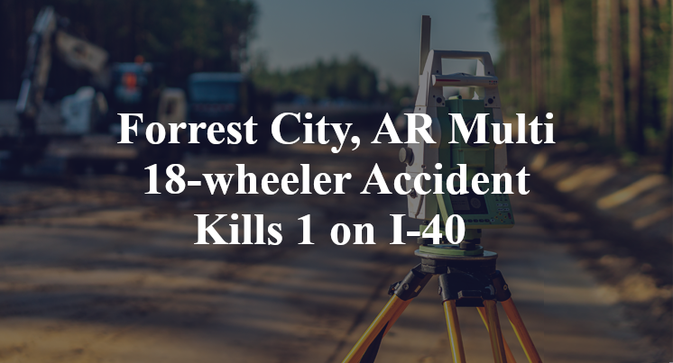 Forrest City, AR Multi 18-wheeler Accident Kills 1 on I-40 