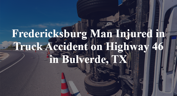Fredericksburg Man Injured in Truck Accident on Highway 46 in Bulverde, TX