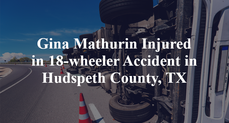 Gina Mathurin Injured in 18-wheeler Accident in Hudspeth County, TX
