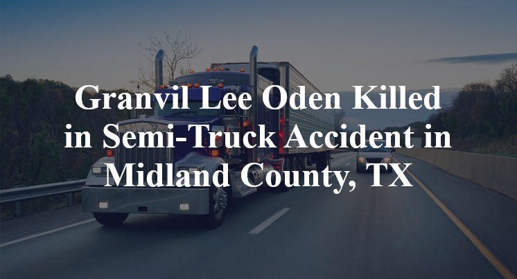 Granvil Lee Oden Killed in Semi-Truck Accident in Midland County, TX