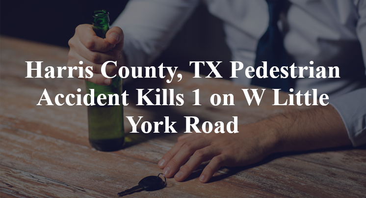 Harris County, TX Pedestrian Accident Kills 1 on W Little York Road