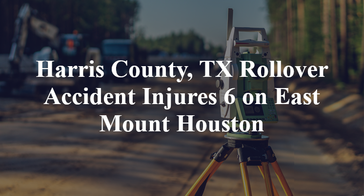 Harris County, TX Rollover Accident Injures 6 on East Mount Houston
