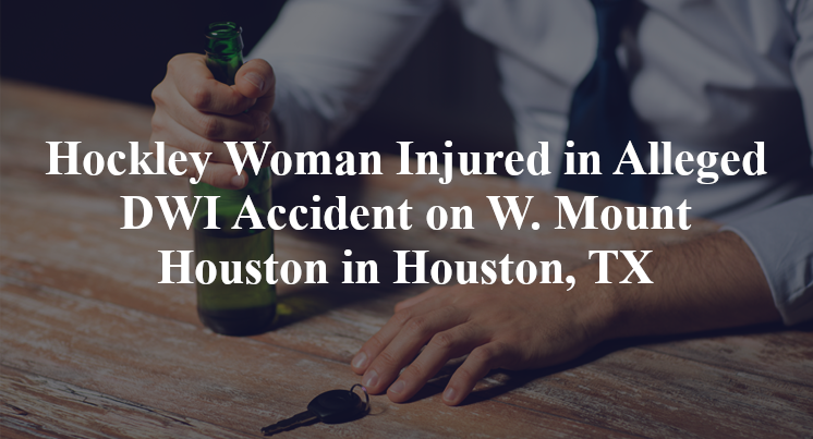 Hockley Woman Injured in Alleged DWI Accident on W. Mount Houston in Houston, TX