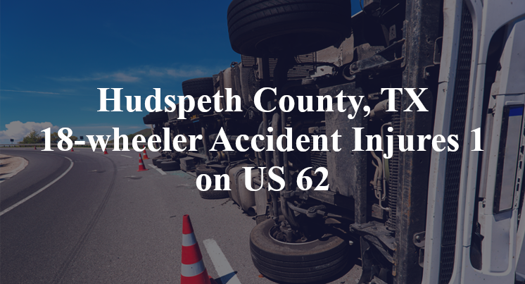 Hudspeth County, TX 18-wheeler Accident Injures 1 on US 62