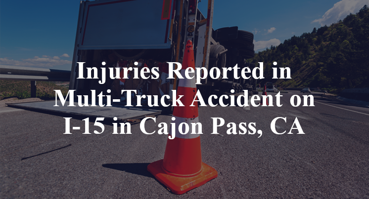 Injuries Reported in Multi-Truck Accident on I-15 in Cajon Pass, CA