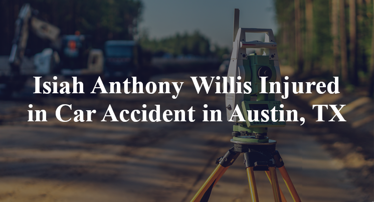 Isiah Anthony Willis Injured in Car Accident in Austin, TX