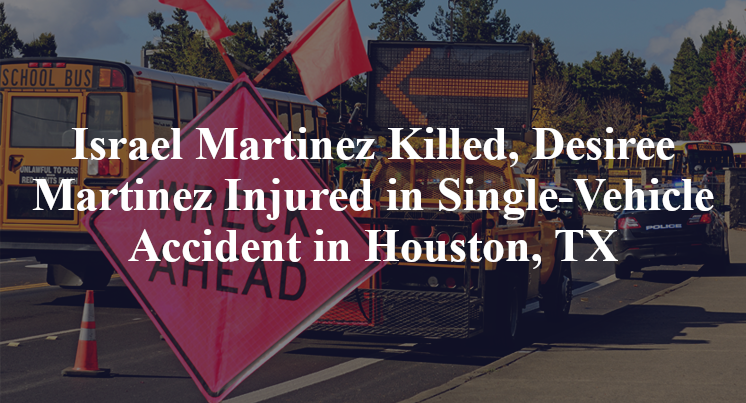 Israel Martinez Killed, Desiree Martinez Injured in Single-Vehicle Accident in Houston, TX