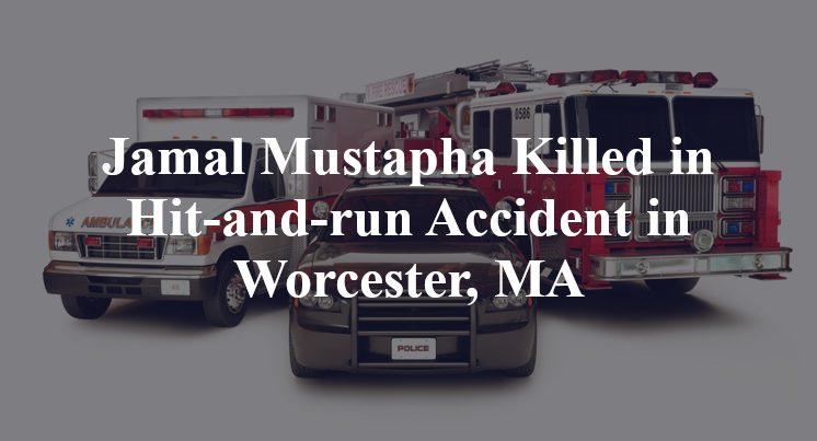 Jamal Mustapha Killed in Hit-and-run Accident in Worcester, MA