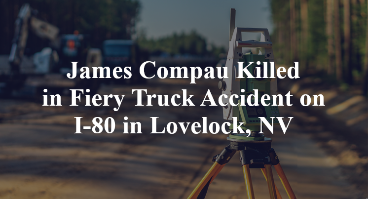 James Compau Killed in Fiery Truck Accident on I-80 in Lovelock, NV